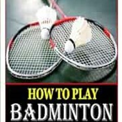 📰 Read EBOOK EPUB KINDLE PDF HOW TO PLAY BADMINTON: Your Complete Guide On How To Play Badminton