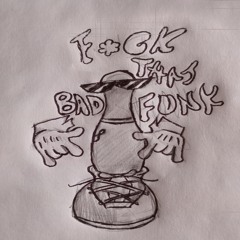 Fuck That Bad Funk