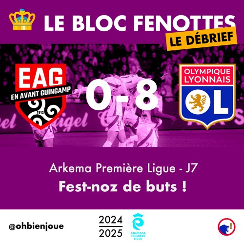 Le Bloc Fenottes - Le Débrief • APL 24-25 - J7 : Guingamp - OL [0-8] • Fest-noz de buts !