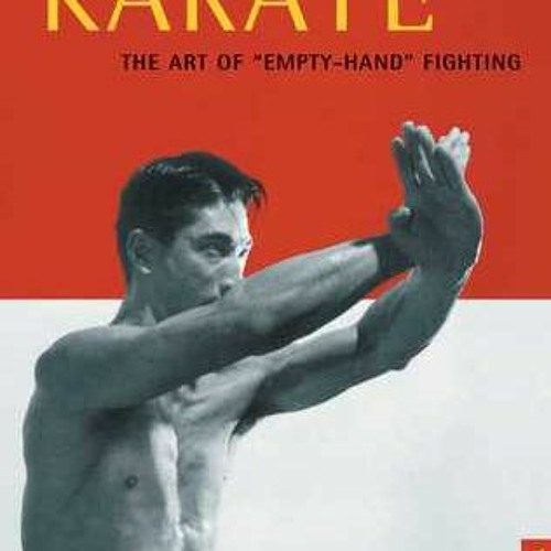 Stream DOWNLOAD PDF Karate The Art of EmptyHand Fighting The Classic