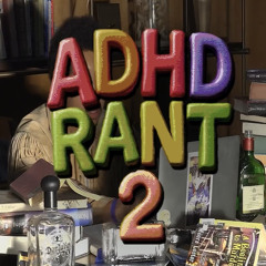 A.D.H.D Rant 2 prod. aBon and Warheart