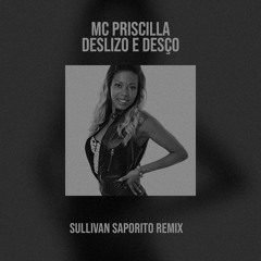 MC Priscilla - Deslizo E Desço (Sullivan Saporito Remix)