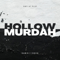 HOLLOW x MURDAH (SAY U! EDIT) (DABIN x ISOXO)
