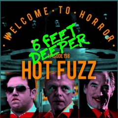 Bonus Episode - 6 Feet Deeper: Hot Fuzz