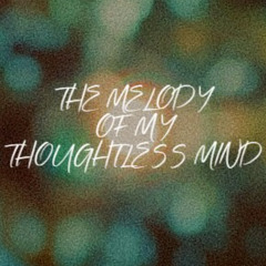 The Melody Of My Thoughtless Mind (with Voices)