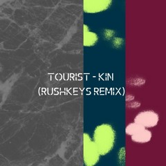 Tourist - Kin (Rushkeys Remix)