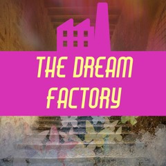 The dream factory