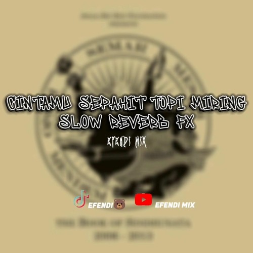 Stream CINTAMU SEPAHIT TOPI MIRING SLOW REVERB FX by EFENDI MUSIC Stream CINTAMU SEPAHIT TOPI MIRING SLOW REVERB FX by EFENDI MUSIC