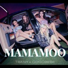 Trash x Gogobebe (Mamamoo Mashup)