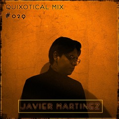 Quixotical Mix #029 | Javier Martinez