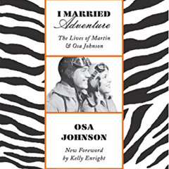 Get EBOOK 📘 I Married Adventure: The Lives of Martin and Osa Johnson by  Osa  Johnso