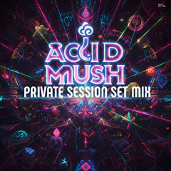 Acid Mush - Private Session Set Mix