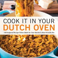 [ACCESS] PDF 💝 Cook It in Your Dutch Oven: 150 Foolproof Recipes Tailor-Made for You