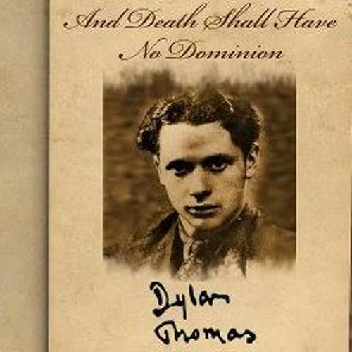 Stream episode And Death Shall Have No Dominion by Dylan Thomas by Anton  Jarvis podcast | Listen online for free on SoundCloud