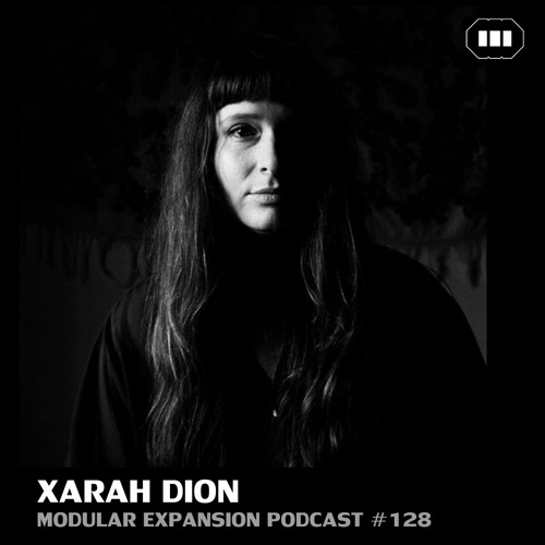 MODULAR EXPANSION PODCAST #128 | XARAH DION
