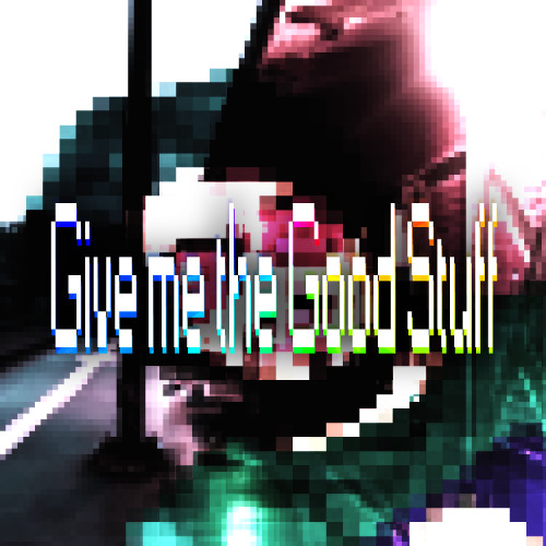 Give me the Good Stuff MM1