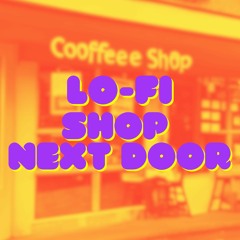 Shop Next Door Lo - Fi