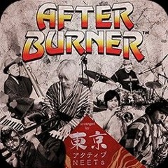 After Burner - 東京アクティブNEETs