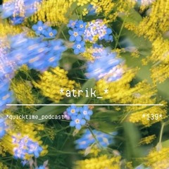 *139* atrik_ *quicktimepodcast*