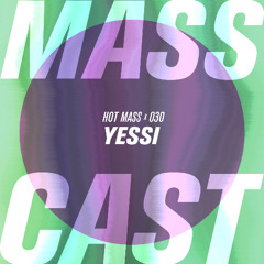 MASS CAST 030: Yessi @ Hot Mass