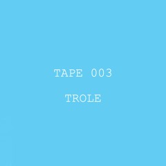 Tape 003 - Trole