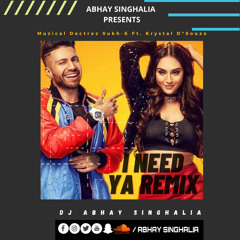 I Need Ya Remix Sukh-E Ft. Krystal D'Souza | Dj Abhay Singhalia