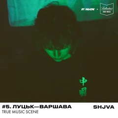 True Music Scene: #5 [Луцьк—Варшава] — SHJVA