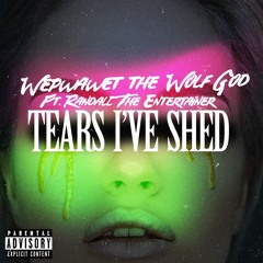 Tears I've Shed - WolfGod X Randall The Entertainer