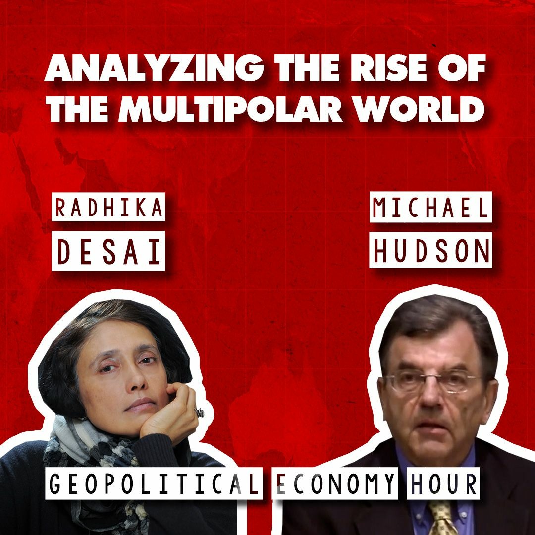 Stream Economists Radhika Desai & Michael Hudson explain multipolarity ...