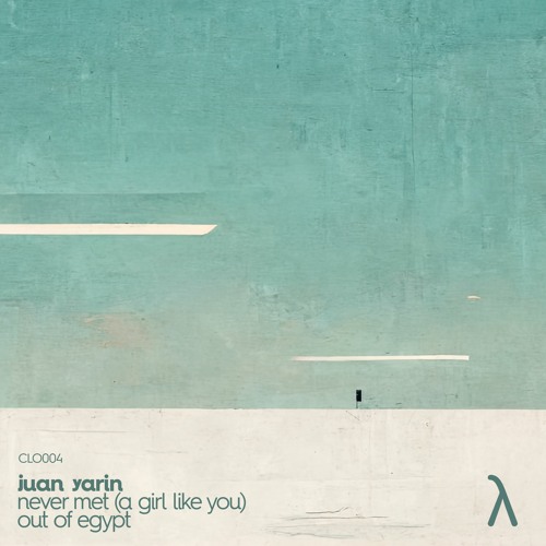 juan yarin - never met/out of egypt ep [clo004]