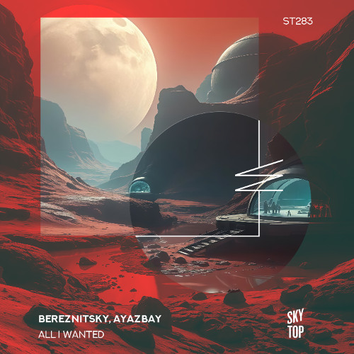Bereznitsky, Ayazbay - All I Wanted [SkyTop]