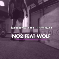 NO2 Feat Wolf - Shape Na Trinca