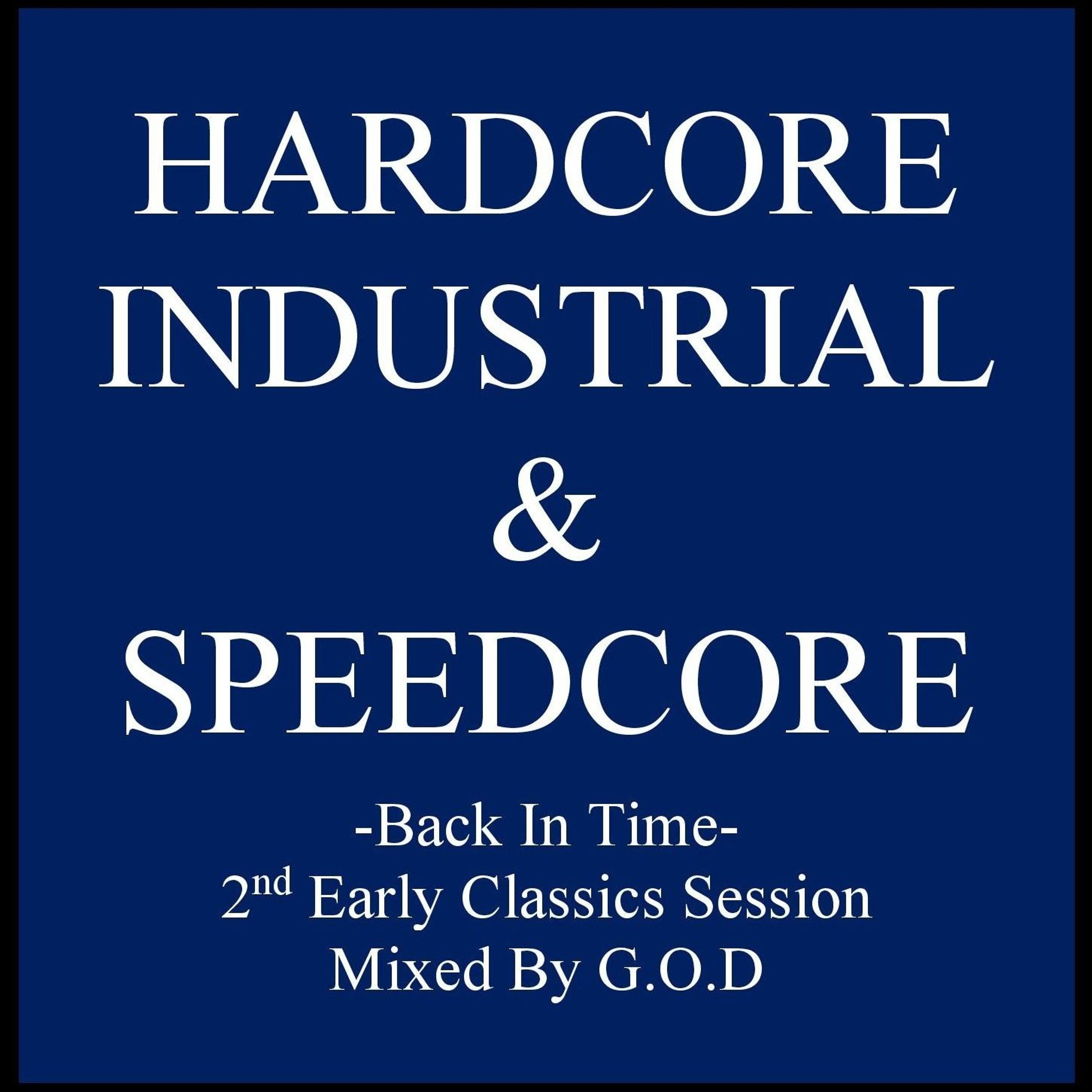 HARDCORE INDUSTRIAL & SPEEDCORE -Back In Time- 2nd Early Classics Session Mixed By G.O.D episode artwork