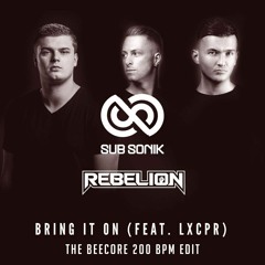 Sub Sonik X Rebelion X LXCPR - Bring It On (The Beecore 200 BPM Edit)