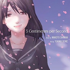 View PDF 💙 5 Centimeters per Second by  Yukiko Seike,Makoto Shinkai,Yukiko Seike,Mel