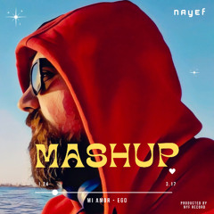 Mashup - Mi Amor - Ego ( Dj NAYEF )