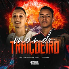 MC HENDINHO - MUNDO TRAIÇOEIRO ( DJ LUKINHA )