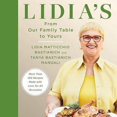 free read✔ Lidia's From Our Family Table to Yours: More Than 100 Recipes Made with Love for All