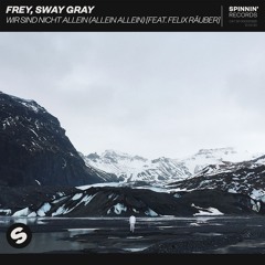 Frey, Sway Gray - Wir Sind Nicht Allein (Allein Allein) [feat. Felix Räuber] [OUT NOW]