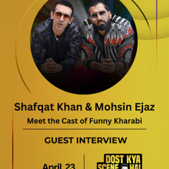 Shafqat Khan & Mohsin Ejaz (FUNNY KHARABI) interview DKSH - 23rd April 2025