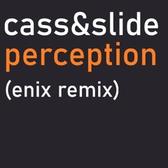 Cass & Slide - Perception (Enix Remix)