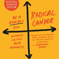 Radical Candor: Fully Revised & Updated Edition: Be a Kick-Ass Boss Without Losing Your Humanity