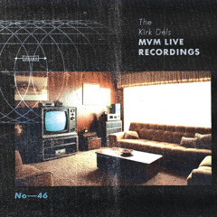 The Kirk Dels MVM Live Recordings #46