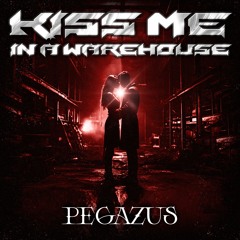 Pegazus - Kiss Me In A Warehouse