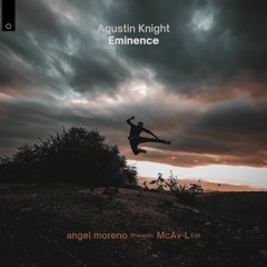 Agustin Knight - Eminence (angel Moreno Presents McAV-L Edit)