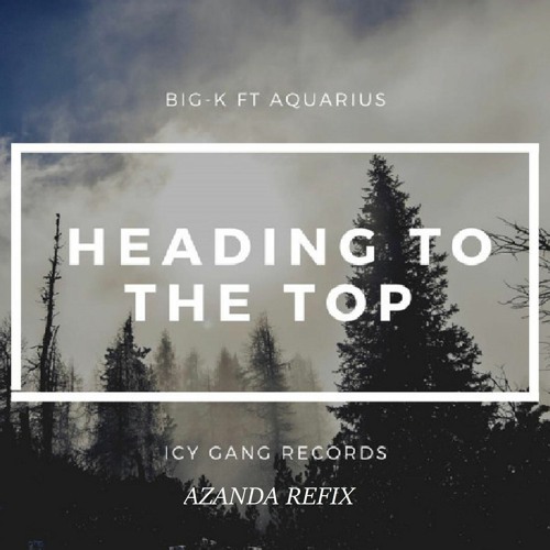 Heading To The Top/Making Money - Big K Ft Aquarius / Majesty - Apashe  (Azanda Refix)