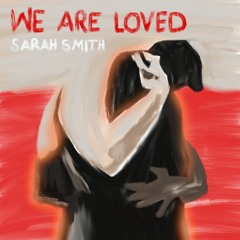 We Are Loved (Austin's Song) - Written by Sarah Smith