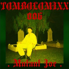 TOMBOLOMIXX 006 - Mutant Joe