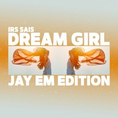 DREAM GIRL - JAY EM EDITION