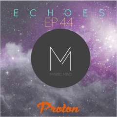 Mystic Mind- Echoes Ep 44/July 2024/Proton Radio